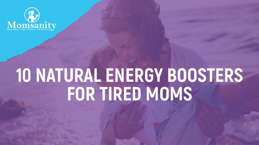 10 Natural Energy Boosters for Tired Moms