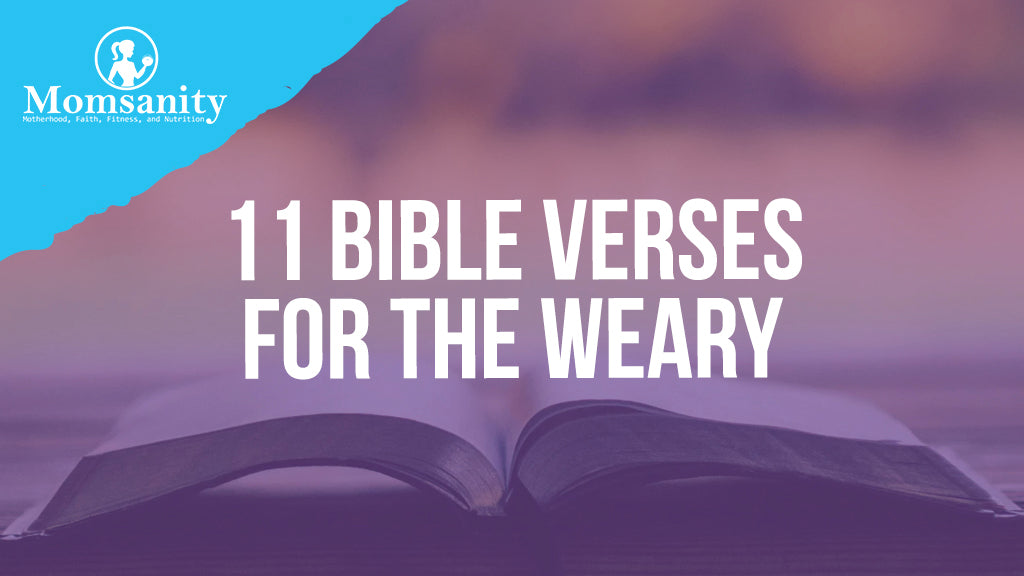 11 Bible Verses for the Weary