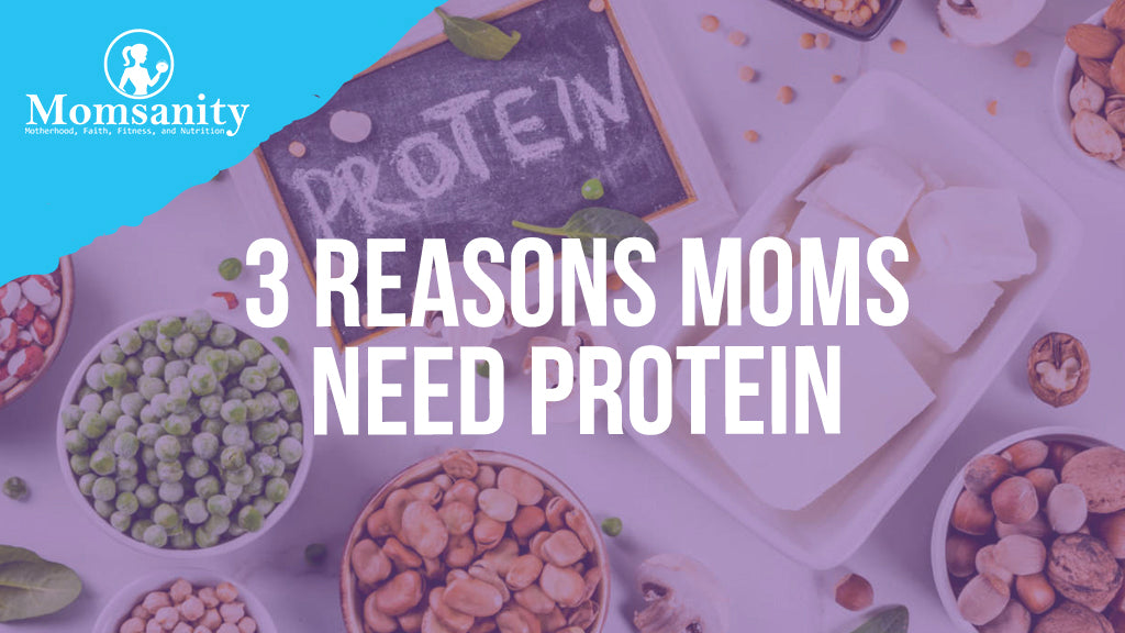 3 Reasons Moms Need Protein