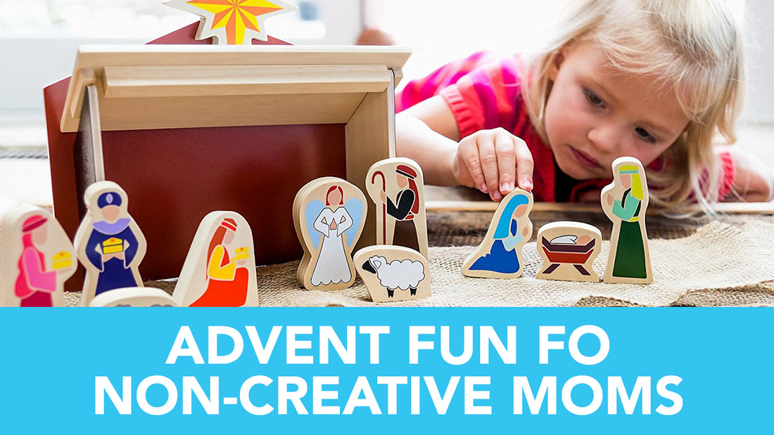 Advent Fun For Non-Creative Moms