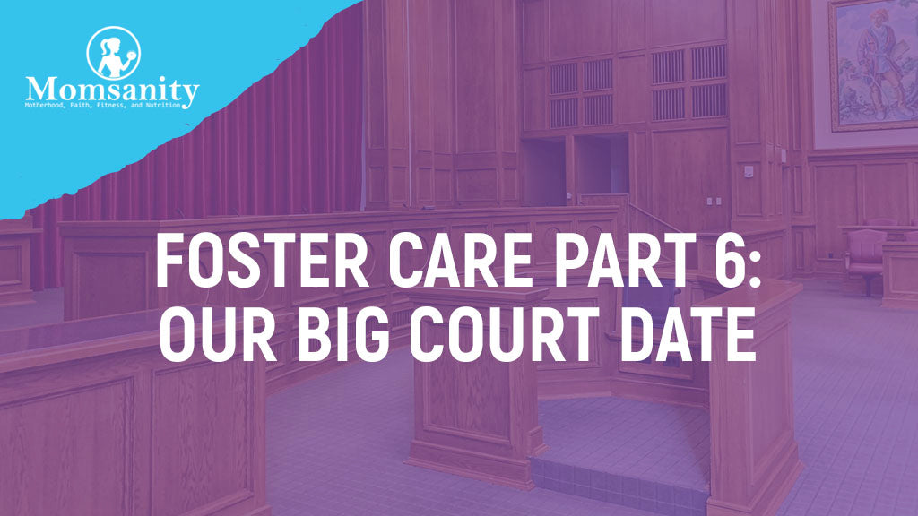 Foster Care Part 6: Our Big Court Date