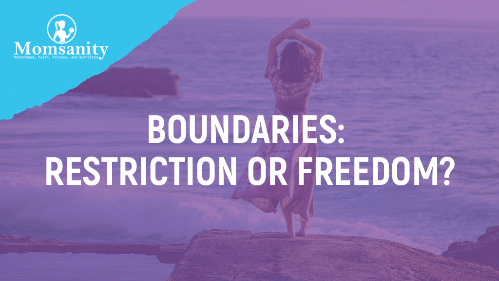 Boundaries: Restriction or Freedom?