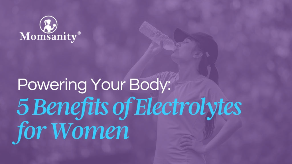 Powering Your Body: 5 Benefits of Electrolytes for Women