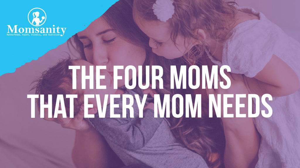 The Four Moms That Every Mom Needs