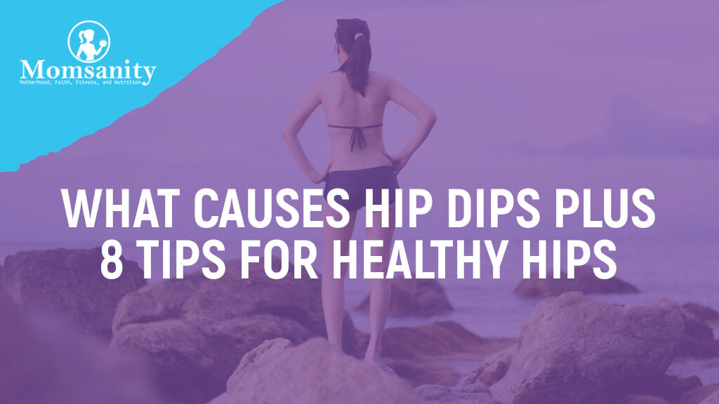 What Causes Hip Dip PLUS 8 Tips for Healthy Hips